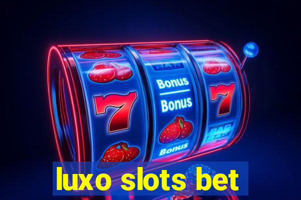 luxo slots bet